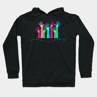 Hands Up to Never Give Up! Hoodie